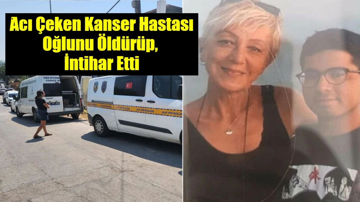 Acı &Ccedil;eken Kanser Hastası Oğlunu &Ouml;ld&uuml;r&uuml;p,  İntihar Etti
