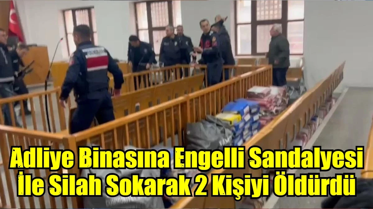 Adliye Binasına Engelli Sandalyesi  İle Silah Sokarak 2 Kişiyi &Ouml;ld&uuml;rd&uuml;