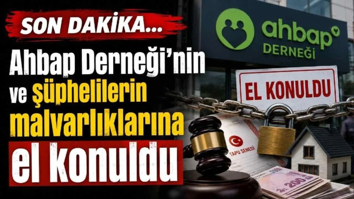 Ahbap Derneği'nin ve ş&uuml;phelilerin mal varlıklarına el konuldu