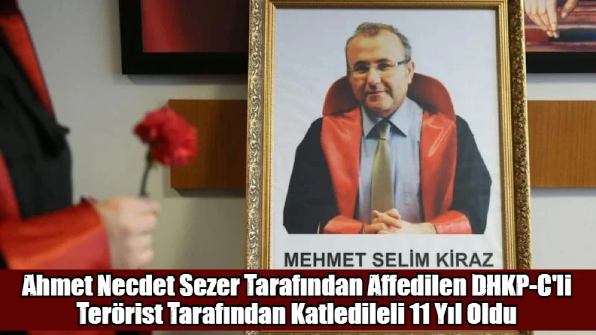 Ahmet Necdet Sezer Tarafından Affedilen DHKP-C'li Ter&ouml;rist Tarafından Katledileli 11 Yıl Oldu