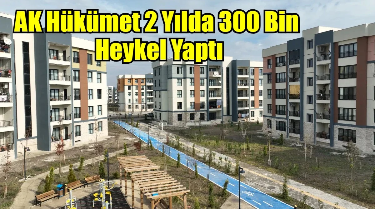 AK Hükümet 2 Yılda 300 Bin  Heykel Yaptı