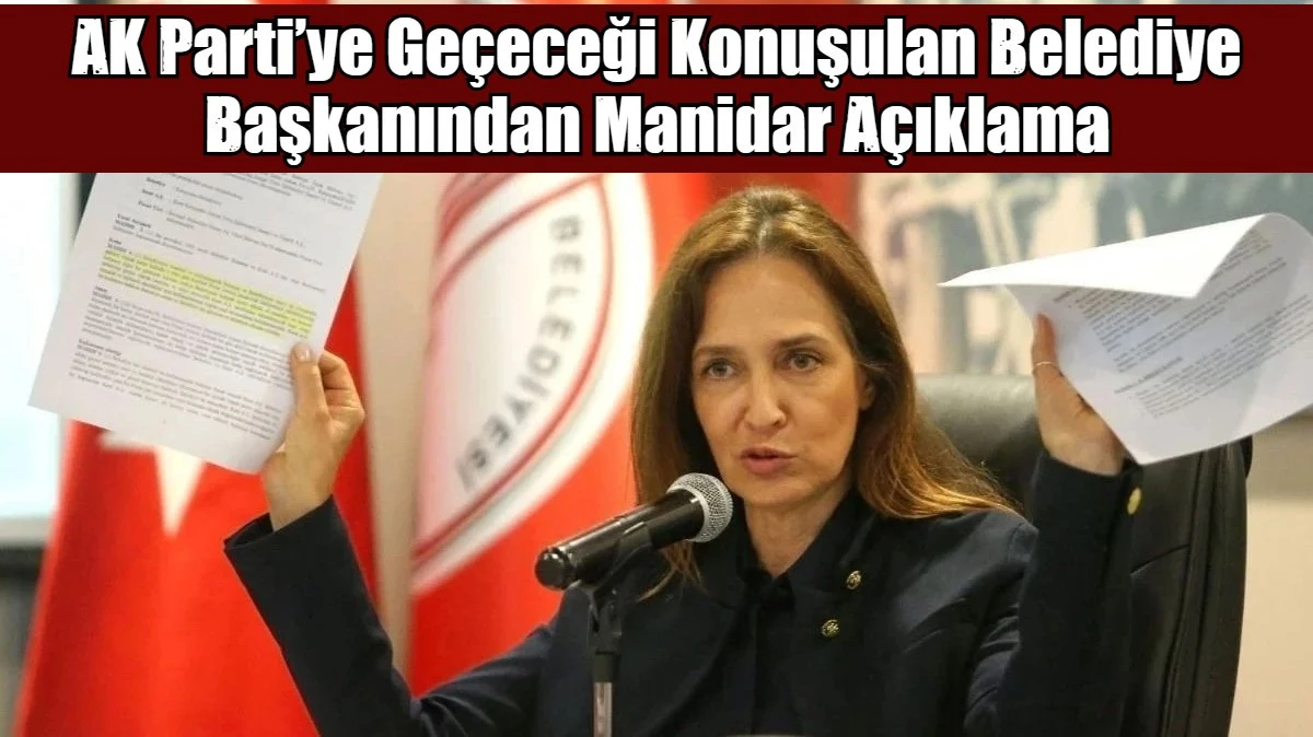 AK Parti&rsquo;ye Ge&ccedil;eceği Konuşulan Belediye Başkanından Manidar A&ccedil;ıklama
