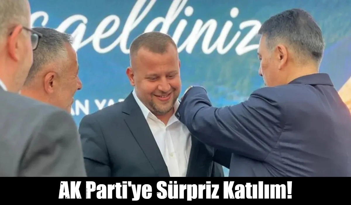 AK Parti'ye s&uuml;rpriz katılım!