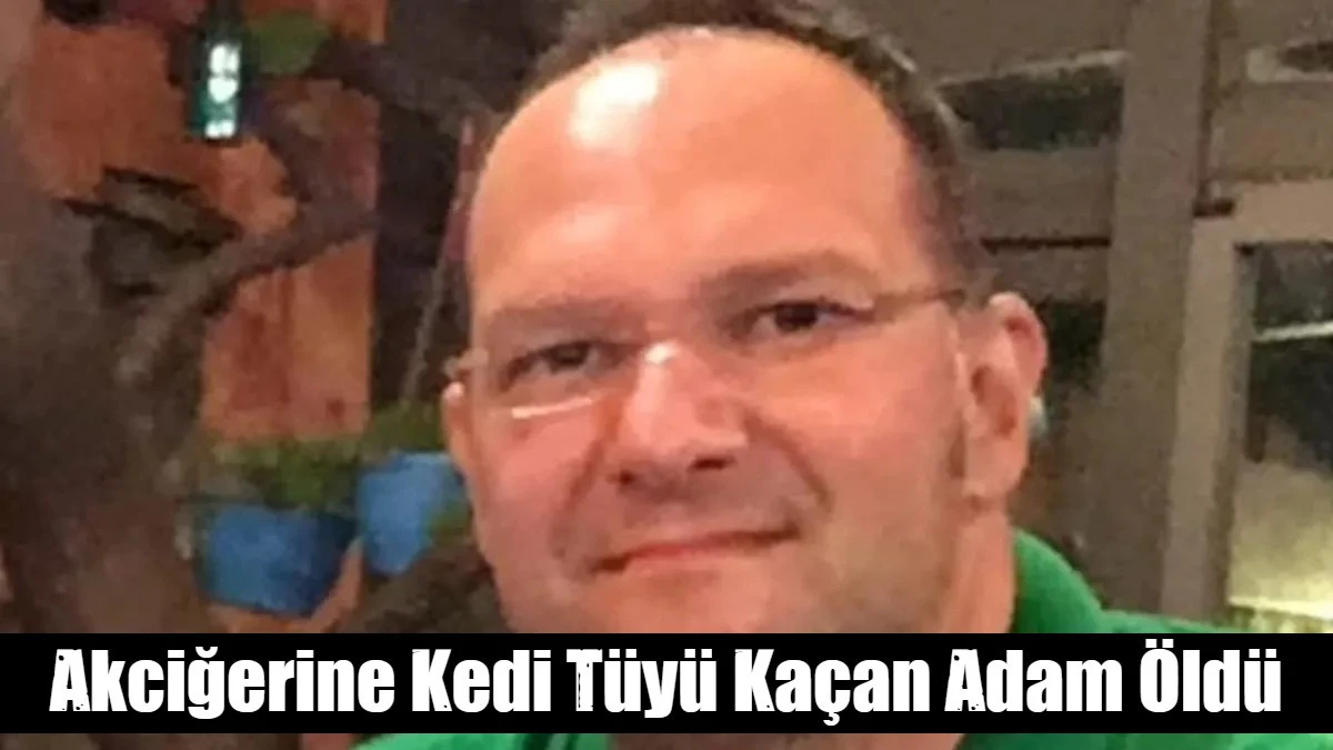 Akciğerine Kedi Tüyü Kaçan Adam Öldü