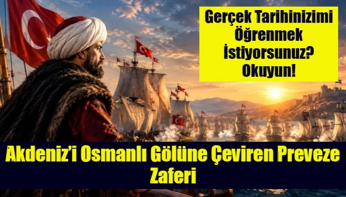 Akdeniz&rsquo;i Osmanlı g&ouml;l&uuml;ne &ccedil;eviren Preveze Zaferi