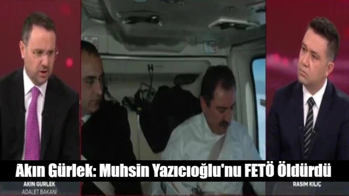 Akın G&uuml;rlek: Muhsin Yazıcıoğlu'nu FET&Ouml; &Ouml;ld&uuml;rd&uuml;