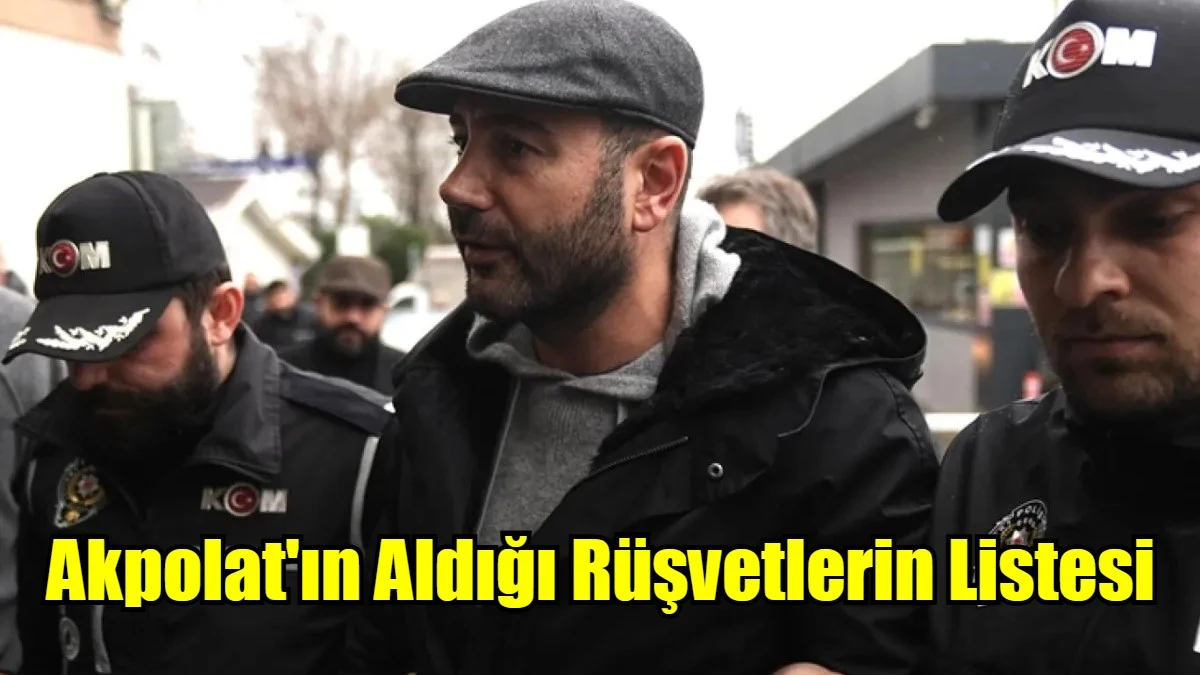Akpolat'ın Aldığı Rüşvetlerin Listesi