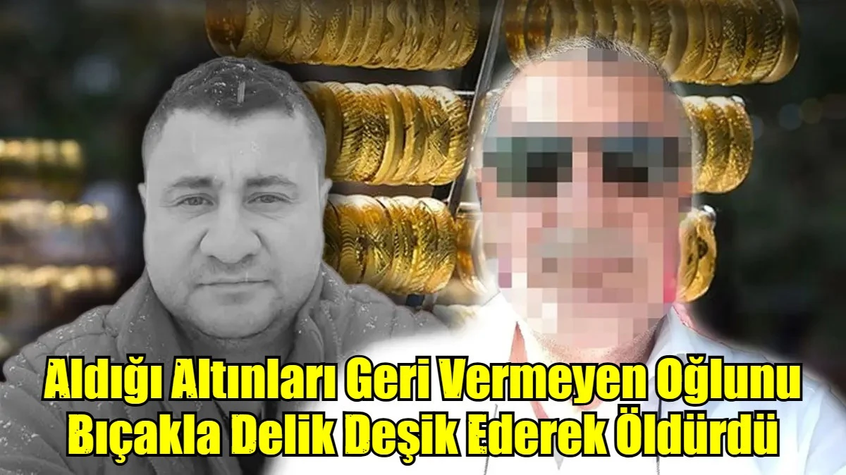 Aldığı Altınları Geri Vermeyen Oğlunu Bı&ccedil;akla Delik Deşik Ederek &Ouml;ld&uuml;rd&uuml;