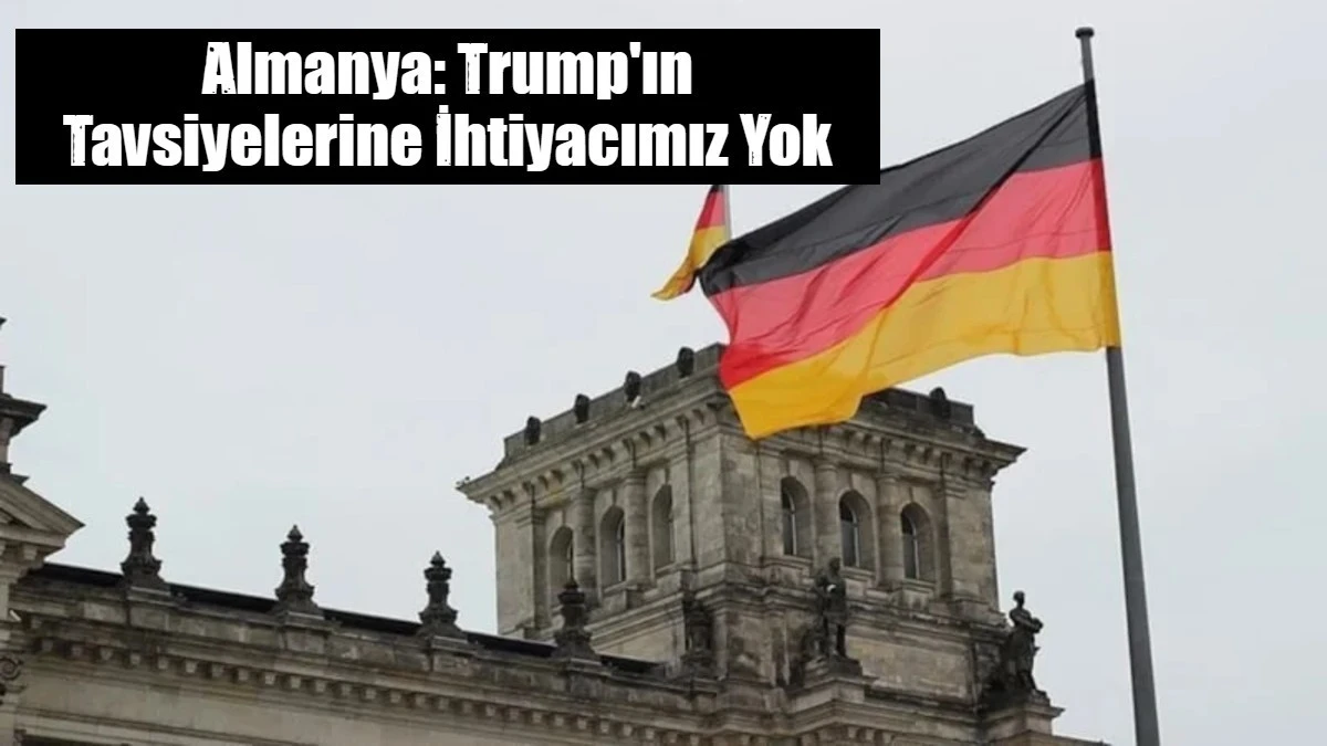 Almanya Başbakan Yardımcısı: Trump'ın tavsiyelerine ihtiyacımız yok