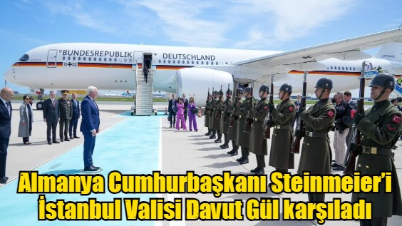 Almanya Cumhurbaşkanı Steinmeier’i İstanbul Valisi Davut Gül karşıladı
