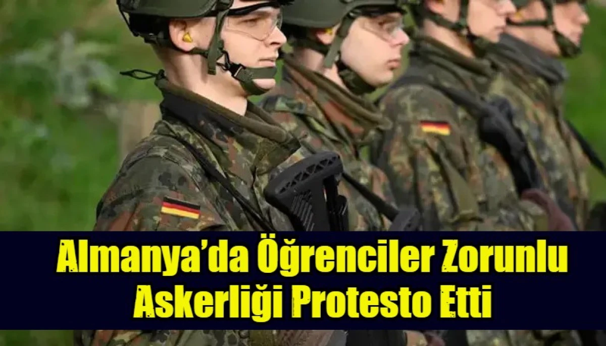 Almanya&rsquo;da &Ouml;ğrenciler Zorunlu Askerliği Protesto Etti