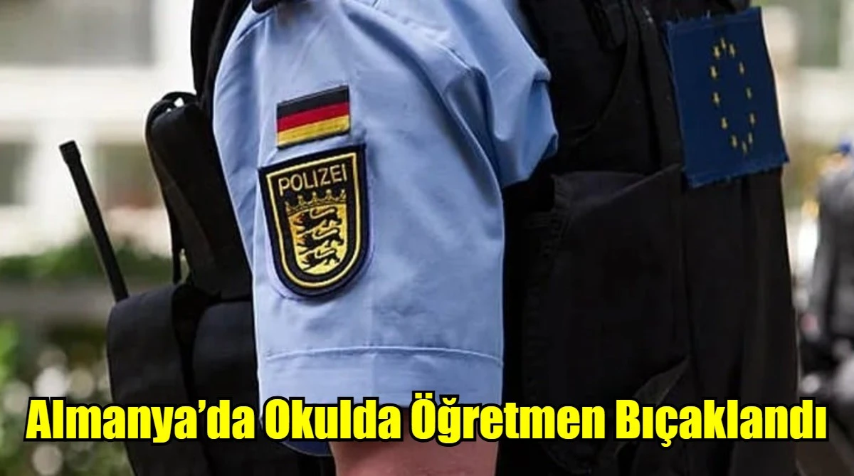 Almanya’da Okulda Öğretmen Bıçaklandı