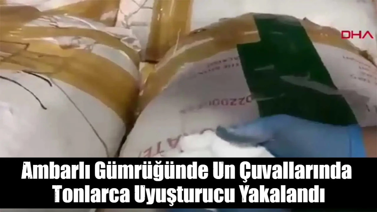 Ambarlı G&uuml;mr&uuml;ğ&uuml;nde Un &Ccedil;uvallarında  Tonlarca Uyuşturucu Yakalandı
