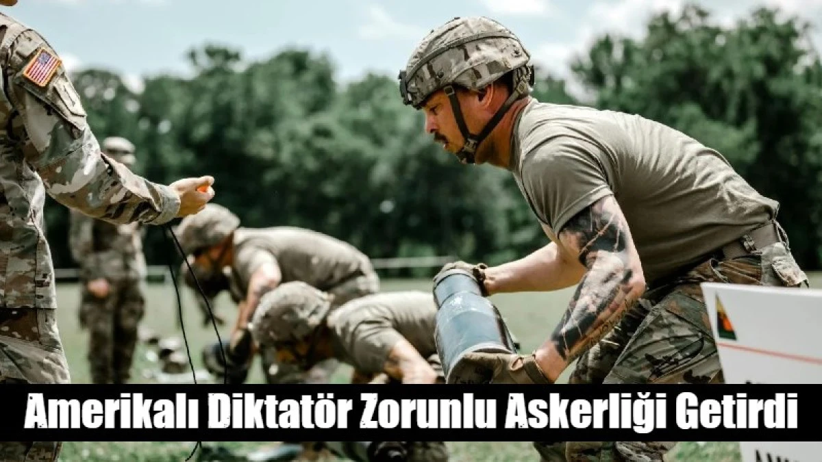 Amerikalı Diktat&ouml;r Zorunlu Askerliği Getirdi