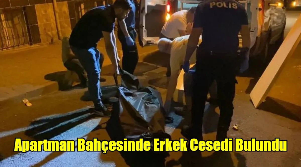 Apartman Bahçesinde Erkek Cesedi Bulundu