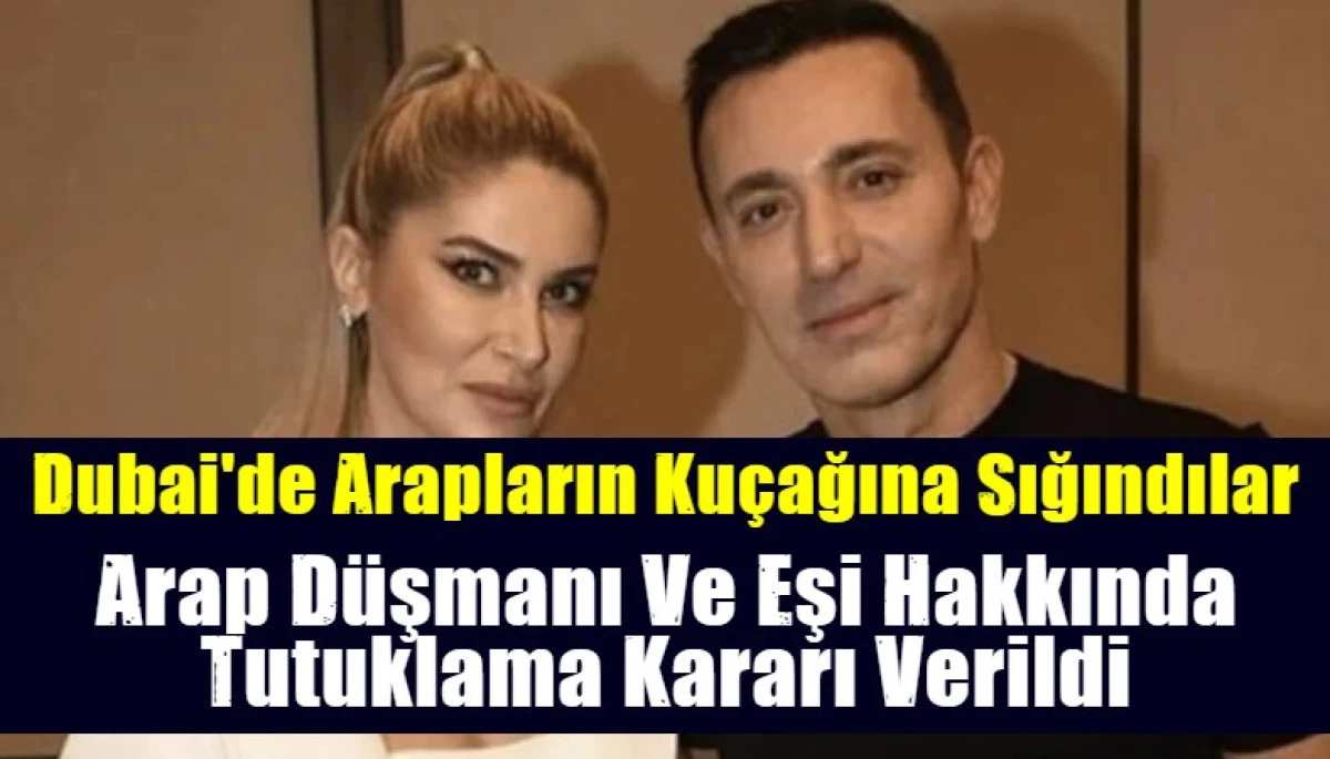 Arap D&uuml;şmanı Ve Eşi Hakkında Tutuklama Kararı Verildi