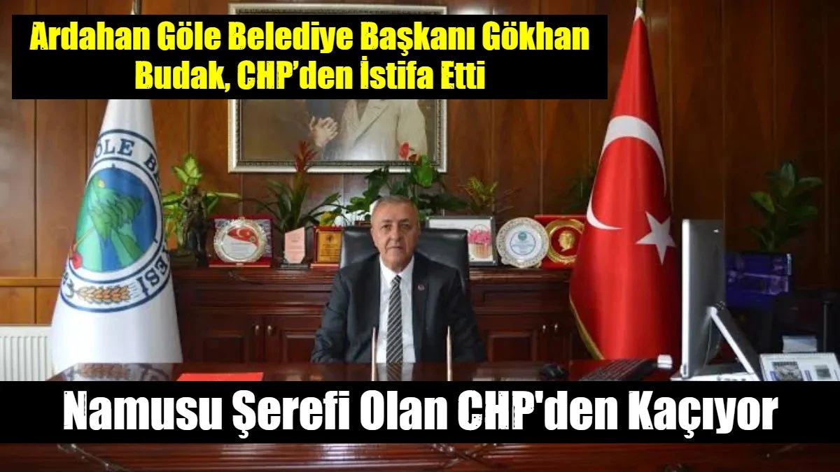 Ardahan Göle Belediye Başkanı Gökhan Budak, CHP’den İstifa Etti