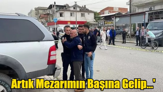 Artık Mezarımın Başına Gelip...'