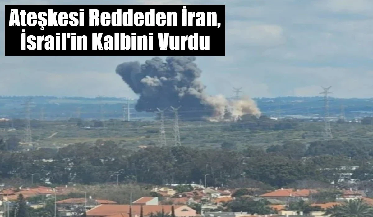 Ateşkesi Reddeden İran, İsrail'in Kalbini Vurdu