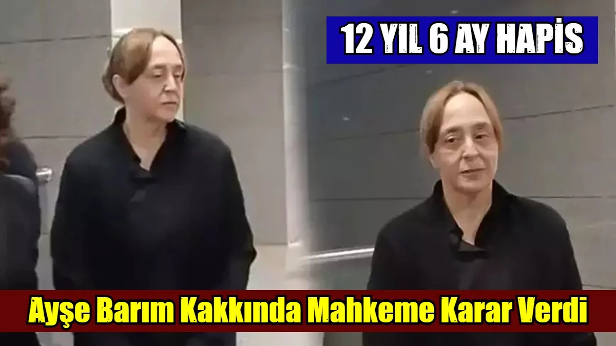Ayşe Barım Kakkında Mahkeme Karar Verdi