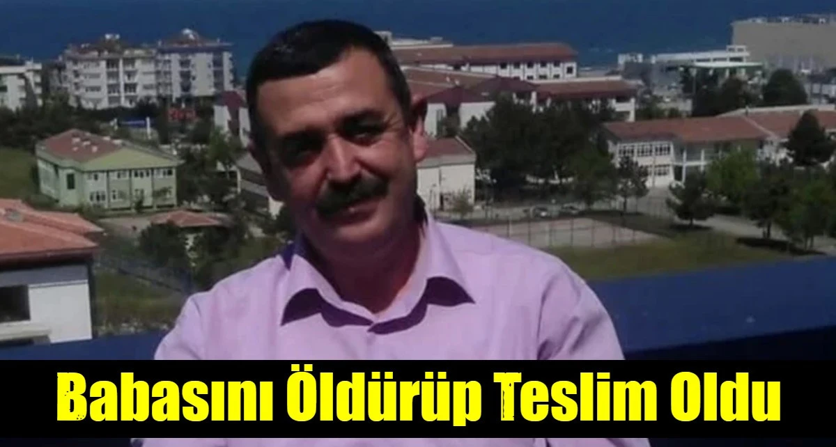 Babasını &Ouml;ld&uuml;r&uuml;p Teslim Oldu