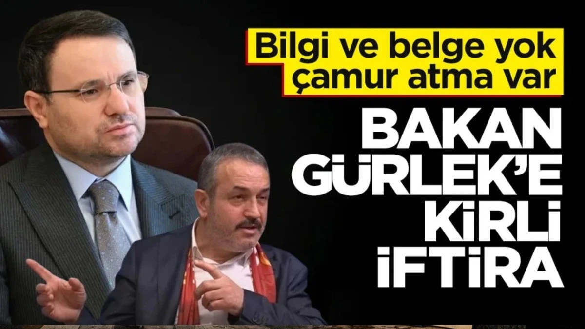 Bakan G&uuml;rlek&rsquo;e kirli iftira