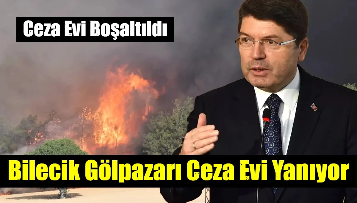 Bakan Tunç: Bilecik Gölpazarı Açık Ceza İnfaz Kurumu yangın nedeniyle boşaltıldı