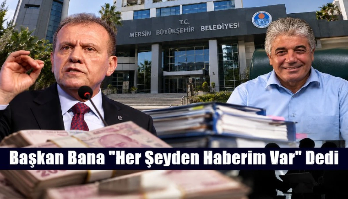 Başkan Bana "Her Şeyden Haberim Var" Dedi