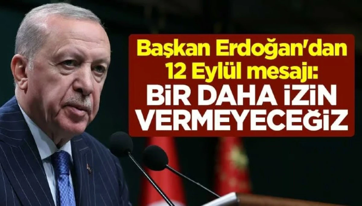 Başkan Erdoğan'dan 12 Eyl&uuml;l mesajı: Bir daha izin vermeyeceğiz
