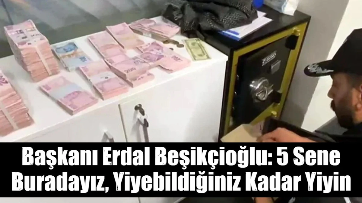 Başkanı Erdal Beşik&ccedil;ioğlu: 5 Sene Buradayız, Yiyebildiğiniz Kadar Yiyin