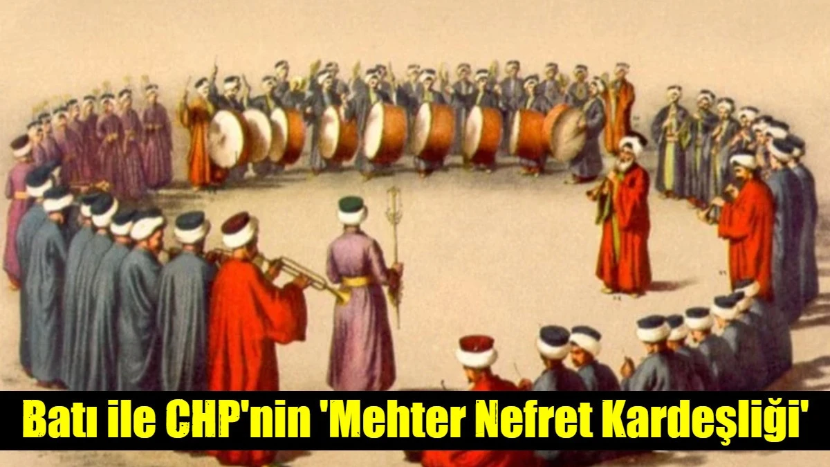 Batı ile CHP'nin 'Mehter Nefret Kardeşliği'