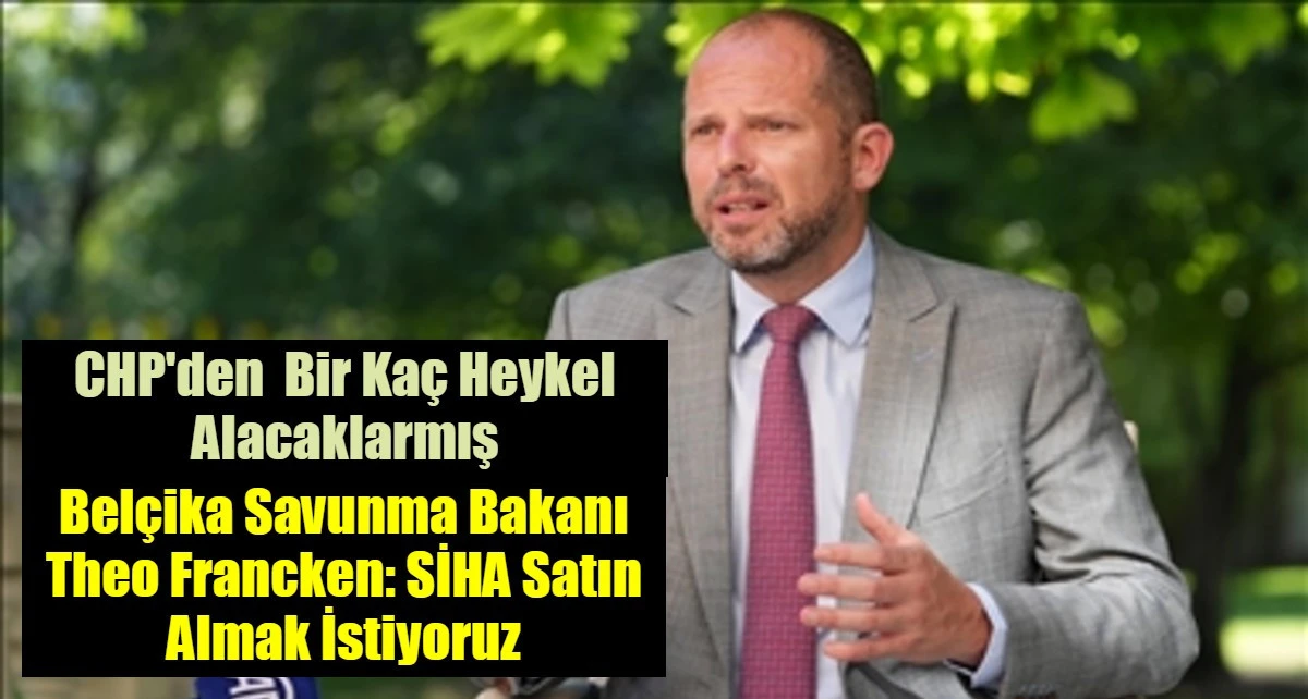 Bel&ccedil;ika Savunma Bakanı Theo Francken: SİHA Satın Almak İstiyoruz