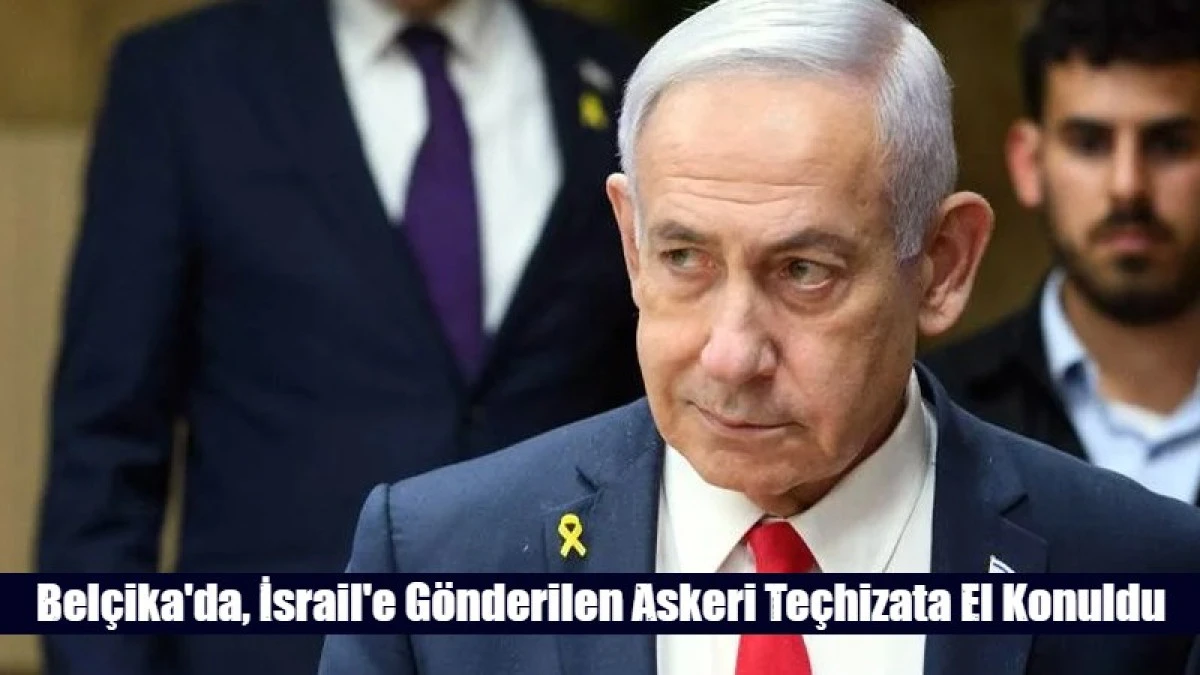 Bel&ccedil;ika'da, İsrail'e G&ouml;nderilen Askeri Te&ccedil;hizata El Konuldu