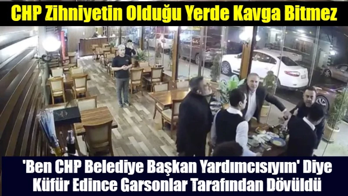 'Ben CHP Belediye Başkan Yardımcısıyım' Diye K&uuml;f&uuml;r Edince Garsonlar Tarafından D&ouml;v&uuml;ld&uuml;