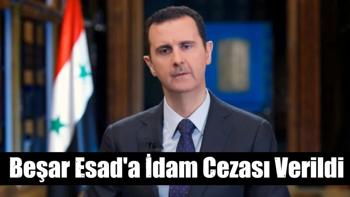 Beşar Esad'a İdam Cezası Verildi