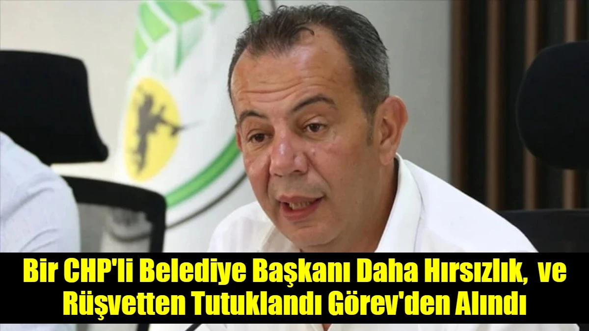 Bir CHP'li Belediye Başkanı Daha Hırsızlık,  ve R&uuml;şvetten Tutuklandı G&ouml;rev'den Alındı