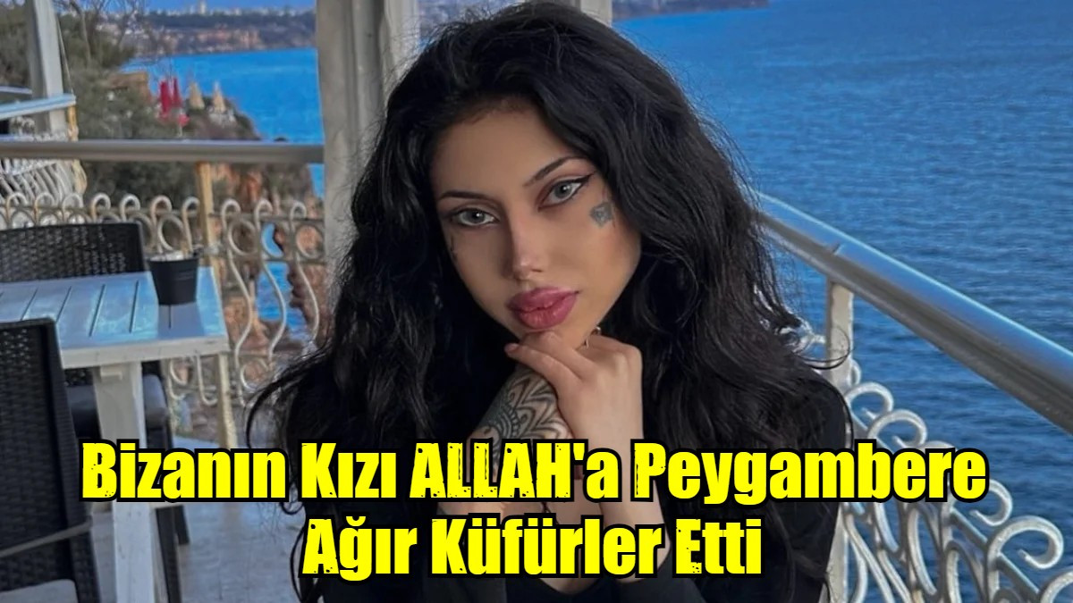 Bizanın Kızı ALLAH'a Peygambere Ağır Küfürler Etti