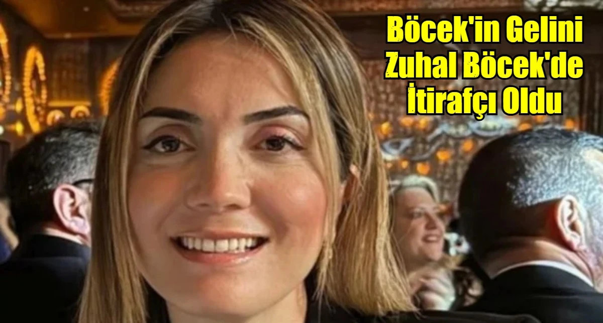 B&ouml;cek'in Gelini Zuhal B&ouml;cek'de İtiraf&ccedil;ı Oldu