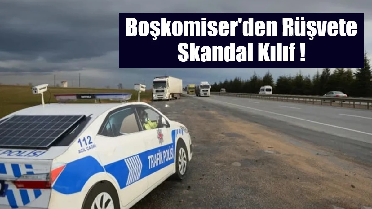 Boşkomiser'den R&uuml;şvete Skandal Kılıf !