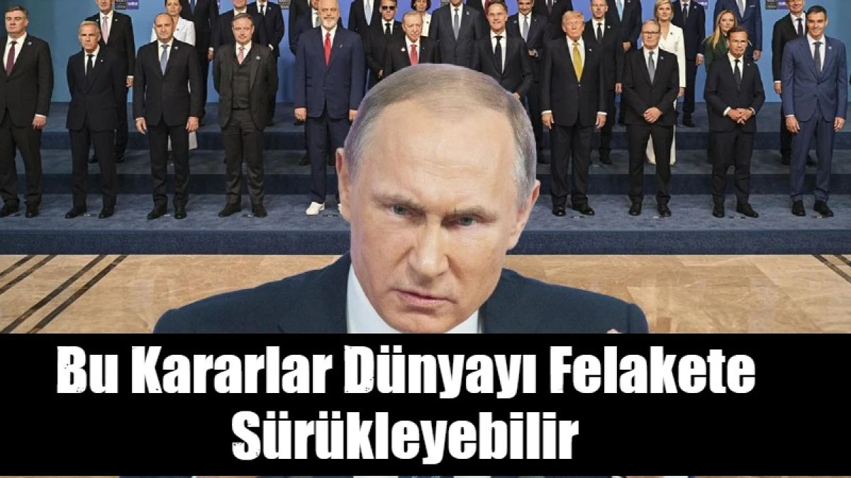 Bu kararlar d&uuml;nyayı felakete s&uuml;r&uuml;kleyebilir