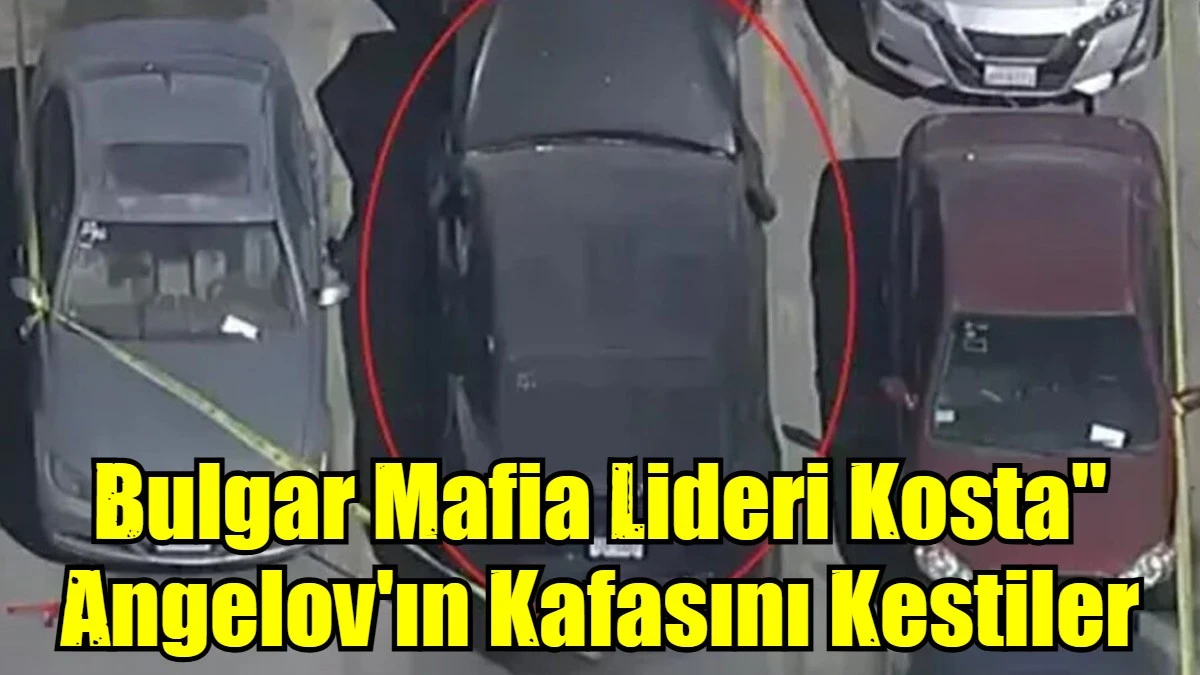 Bulgar Mafia Lideri Kosta" Angelov'ın Kafasını Kestiler