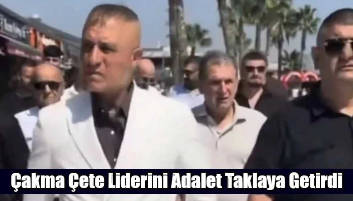 &Ccedil;akma &Ccedil;ete Liderini Adalet Taklaya Getirdi