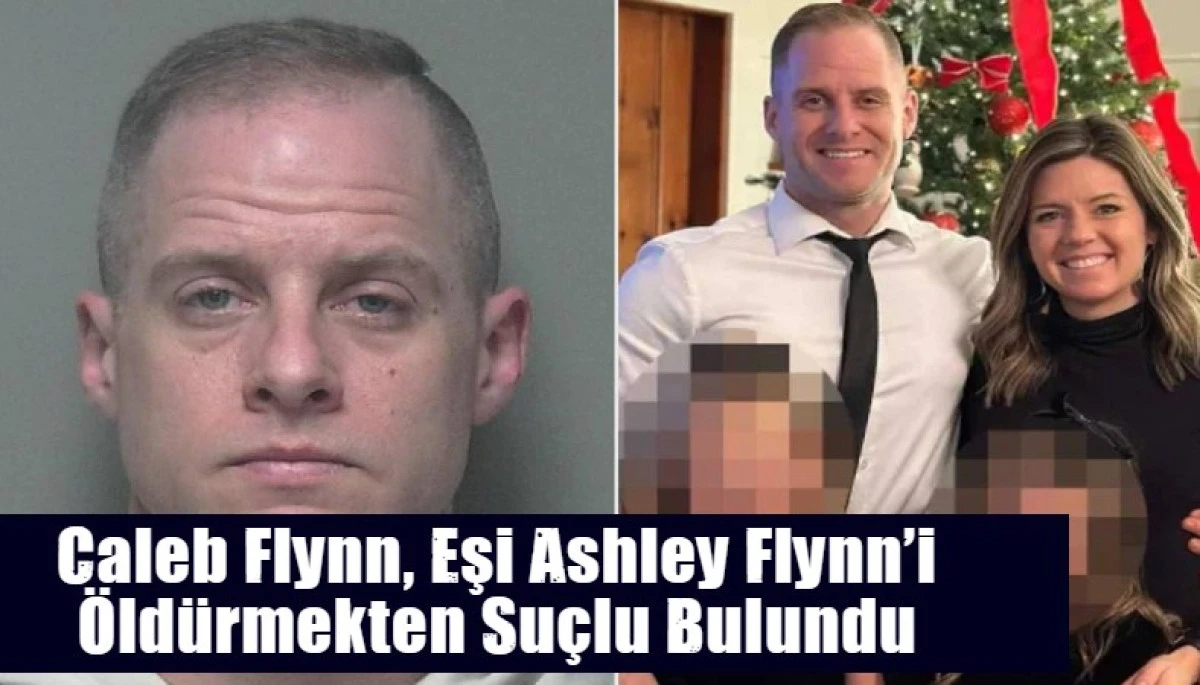 Caleb Flynn, Eşi Ashley Flynn&rsquo;i  &Ouml;ld&uuml;rmekten Su&ccedil;lu Bulundu 