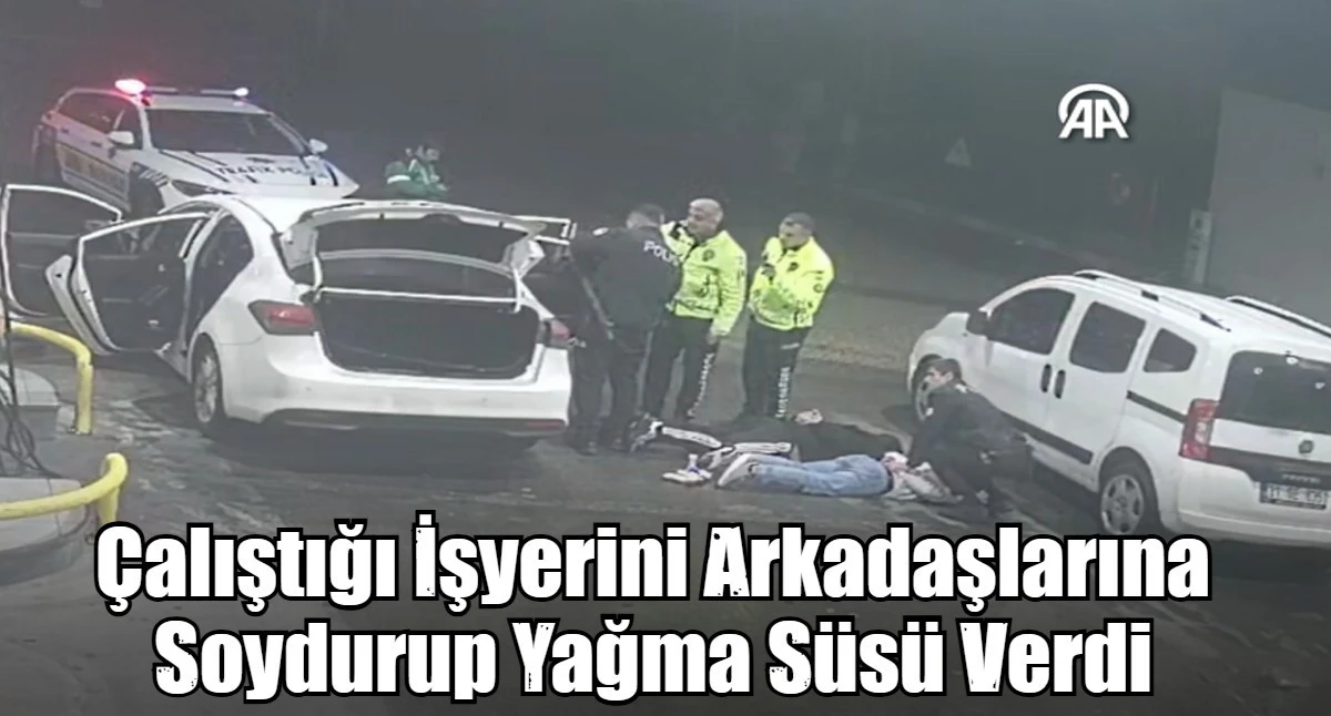 Çalıştığı İşyerini Arkadaşlarına Soydurup Yağma Süsü Verdi