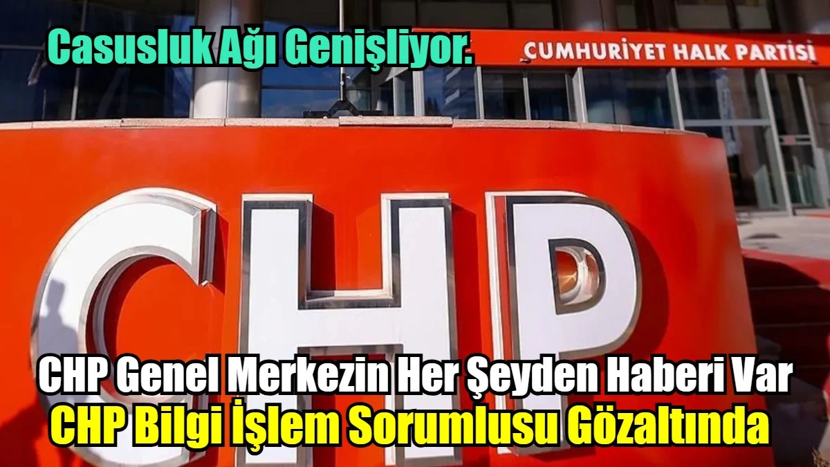 Casusluk CHP Genel Merkezini Kapısına Kadar Geldi Dayandı