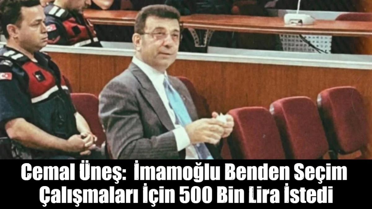 Cemal &Uuml;neş:  İmamoğlu Benden Se&ccedil;im  &Ccedil;alışmaları İ&ccedil;in 500 Bin Lira İstedi