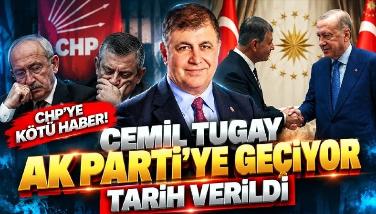 Cemil Tugay Ak Parti&rsquo;ye Ge&ccedil;iyor: Tarih Verildi