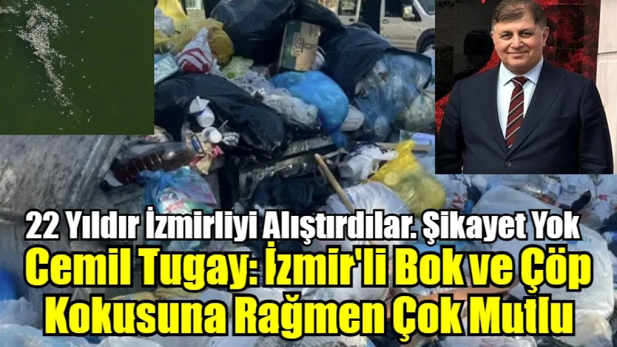 Cemil Tugay: İzmir'li Bok ve Çöp Kokusuna Rağmen Çok Mutlu
