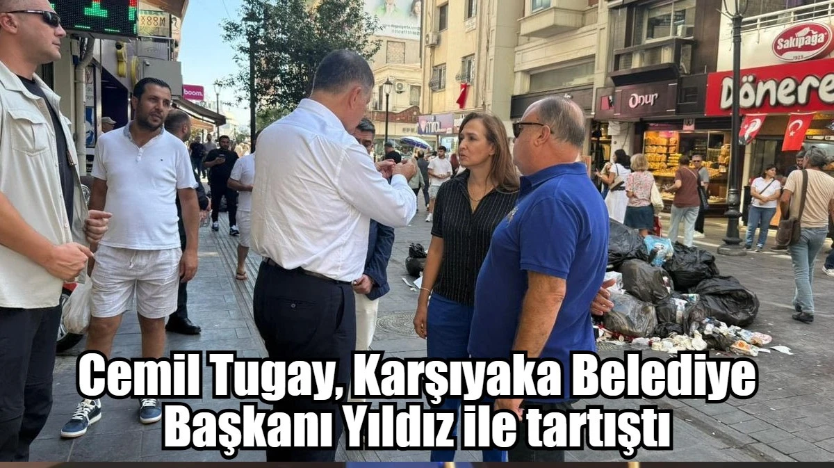 Cemil Tugay, Karşıyaka Belediye Başkanı Yıldız ile tartıştı
