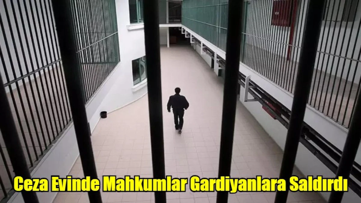 Ceza Evinde Mahkumlar Gardiyanlara Saldırdı